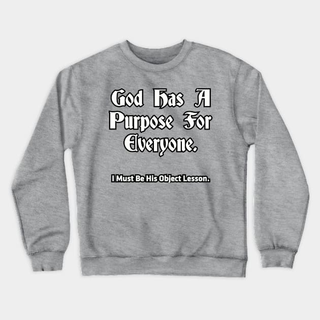 God has a purpose for everyone... Crewneck Sweatshirt by Among the Leaves Apparel